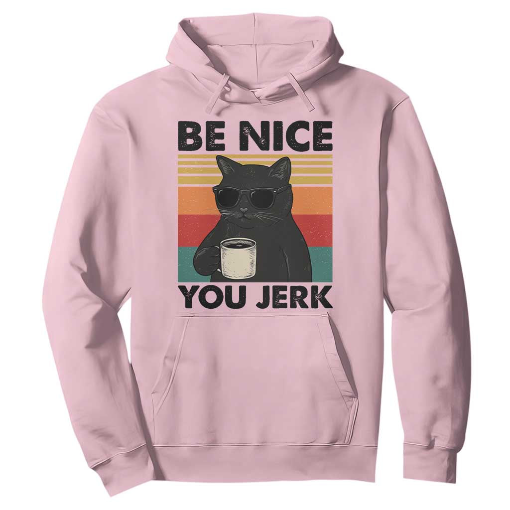 Be Nice You Jerk Hoodie Funny Black Cat Sarcastic Quote TS14 Light Pink Print Your Wear
