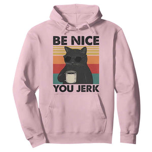 Be Nice You Jerk Hoodie Funny Black Cat Sarcastic Quote TS14 Light Pink Print Your Wear