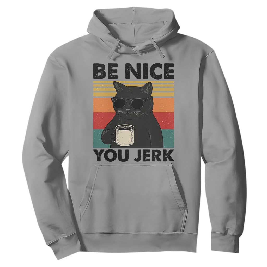 Be Nice You Jerk Hoodie Funny Black Cat Sarcastic Quote TS14 Sport Gray Print Your Wear