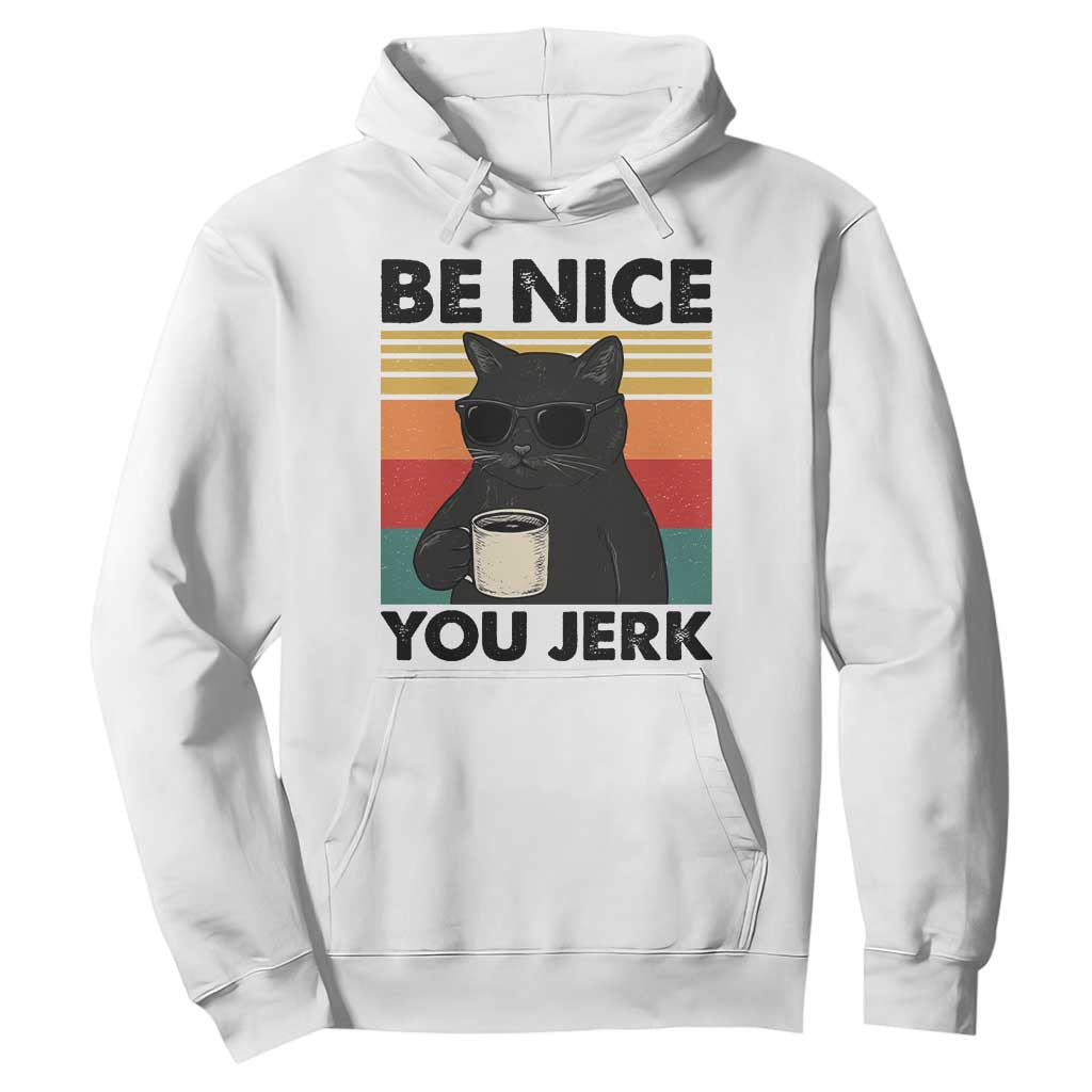Be Nice You Jerk Hoodie Funny Black Cat Sarcastic Quote TS14 White Print Your Wear