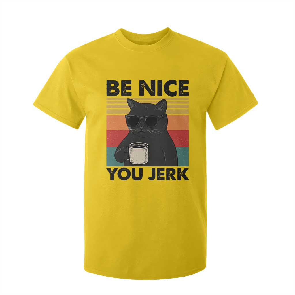 Be Nice You Jerk T Shirt For Kid Funny Black Cat Sarcastic Quote TS14 Daisy Print Your Wear