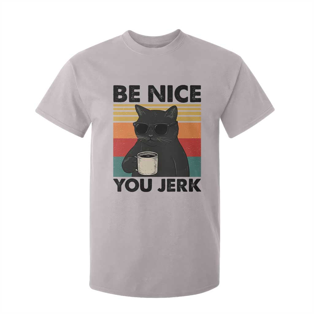 Be Nice You Jerk T Shirt For Kid Funny Black Cat Sarcastic Quote TS14 Ice Gray Print Your Wear