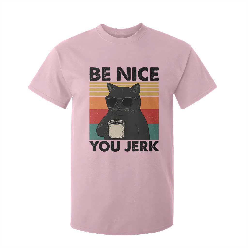 Be Nice You Jerk T Shirt For Kid Funny Black Cat Sarcastic Quote TS14 Light Pink Print Your Wear