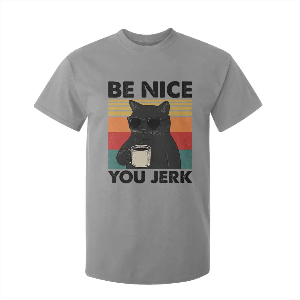 Be Nice You Jerk T Shirt For Kid Funny Black Cat Sarcastic Quote TS14 Sport Gray Print Your Wear