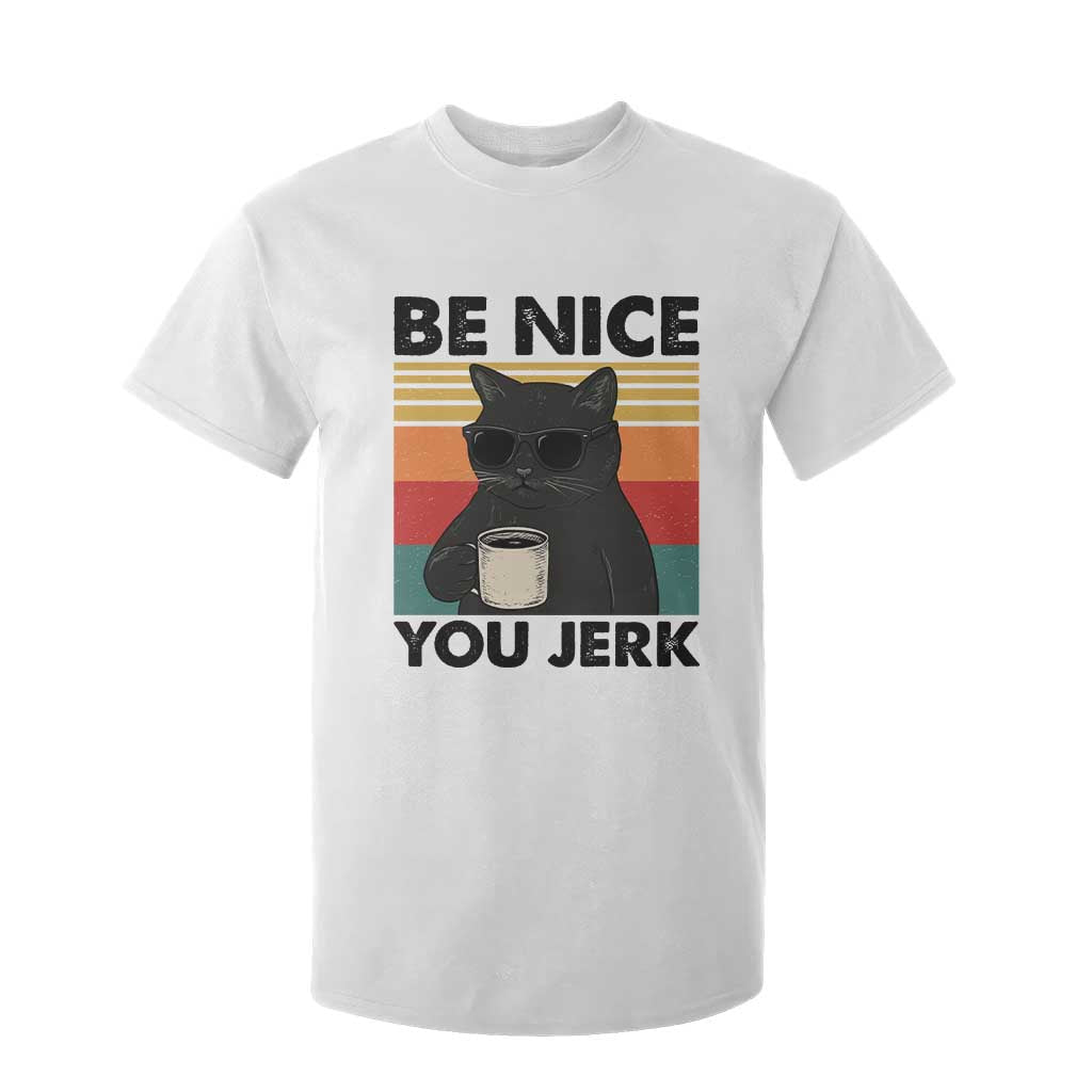 Be Nice You Jerk T Shirt For Kid Funny Black Cat Sarcastic Quote TS14 White Print Your Wear