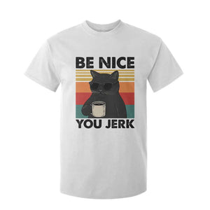 Be Nice You Jerk T Shirt For Kid Funny Black Cat Sarcastic Quote TS14 White Print Your Wear
