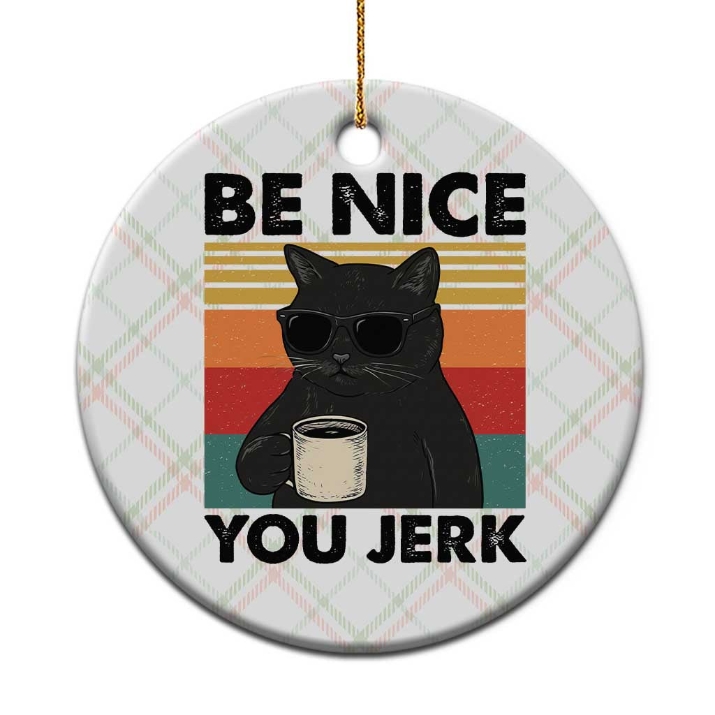 Be Nice You Jerk Ceramic Ornament Funny Black Cat Sarcastic Quote TS14 1pc Christmas Plaid Print Your Wear