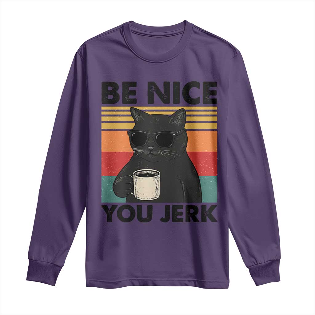 Be Nice You Jerk Long Sleeve Shirt Funny Black Cat Sarcastic Quote TS14 Purple Print Your Wear