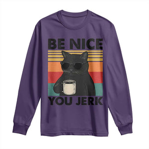Be Nice You Jerk Long Sleeve Shirt Funny Black Cat Sarcastic Quote TS14 Purple Print Your Wear