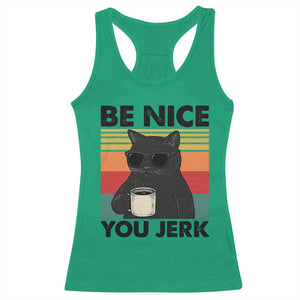 Be Nice You Jerk Racerback Tank Top Funny Black Cat Sarcastic Quote TS14 Irish Green Print Your Wear