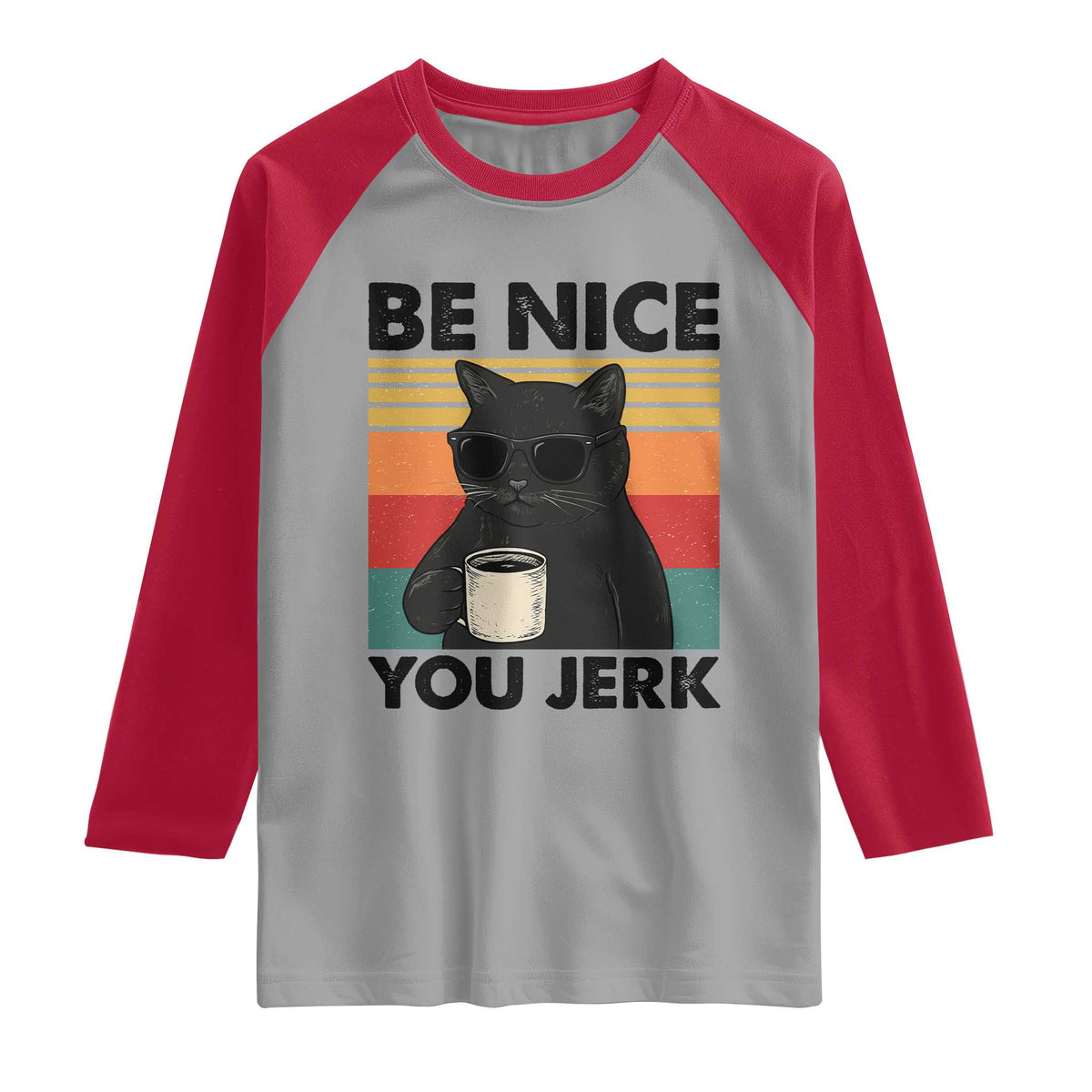 Be Nice You Jerk Raglan Shirt Funny Black Cat Sarcastic Quote TS14 Sport Gray Red Print Your Wear