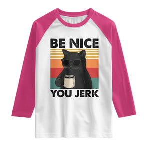Be Nice You Jerk Raglan Shirt Funny Black Cat Sarcastic Quote TS14 White Heliconia Print Your Wear