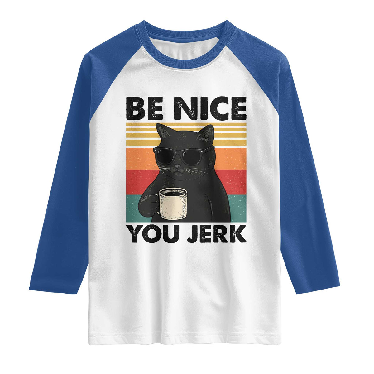 Be Nice You Jerk Raglan Shirt Funny Black Cat Sarcastic Quote TS14 White Royal Print Your Wear