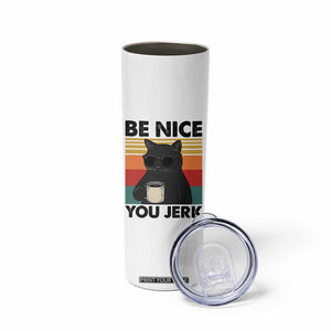 Be Nice You Jerk Skinny Tumbler Funny Black Cat Sarcastic Quote TS14 Print Your Wear
