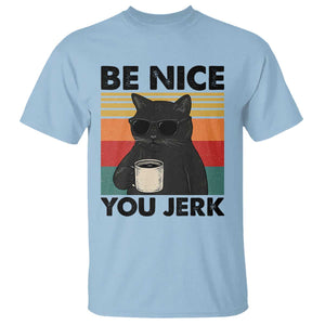 Be Nice You Jerk T Shirt Funny Black Cat Sarcastic Quote TS14 Light Blue Print Your Wear