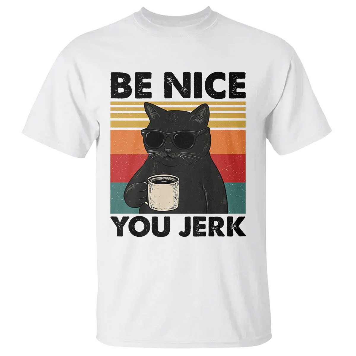 Be Nice You Jerk T Shirt Funny Black Cat Sarcastic Quote TS14 White Print Your Wear