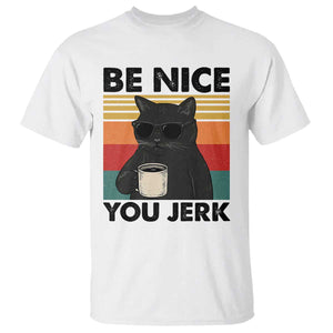 Be Nice You Jerk T Shirt Funny Black Cat Sarcastic Quote TS14 White Print Your Wear
