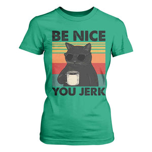 Be Nice You Jerk T Shirt For Women Funny Black Cat Sarcastic Quote TS14 Irish Green Print Your Wear