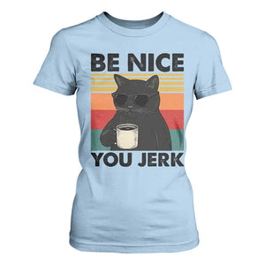 Be Nice You Jerk T Shirt For Women Funny Black Cat Sarcastic Quote TS14 Light Blue Print Your Wear