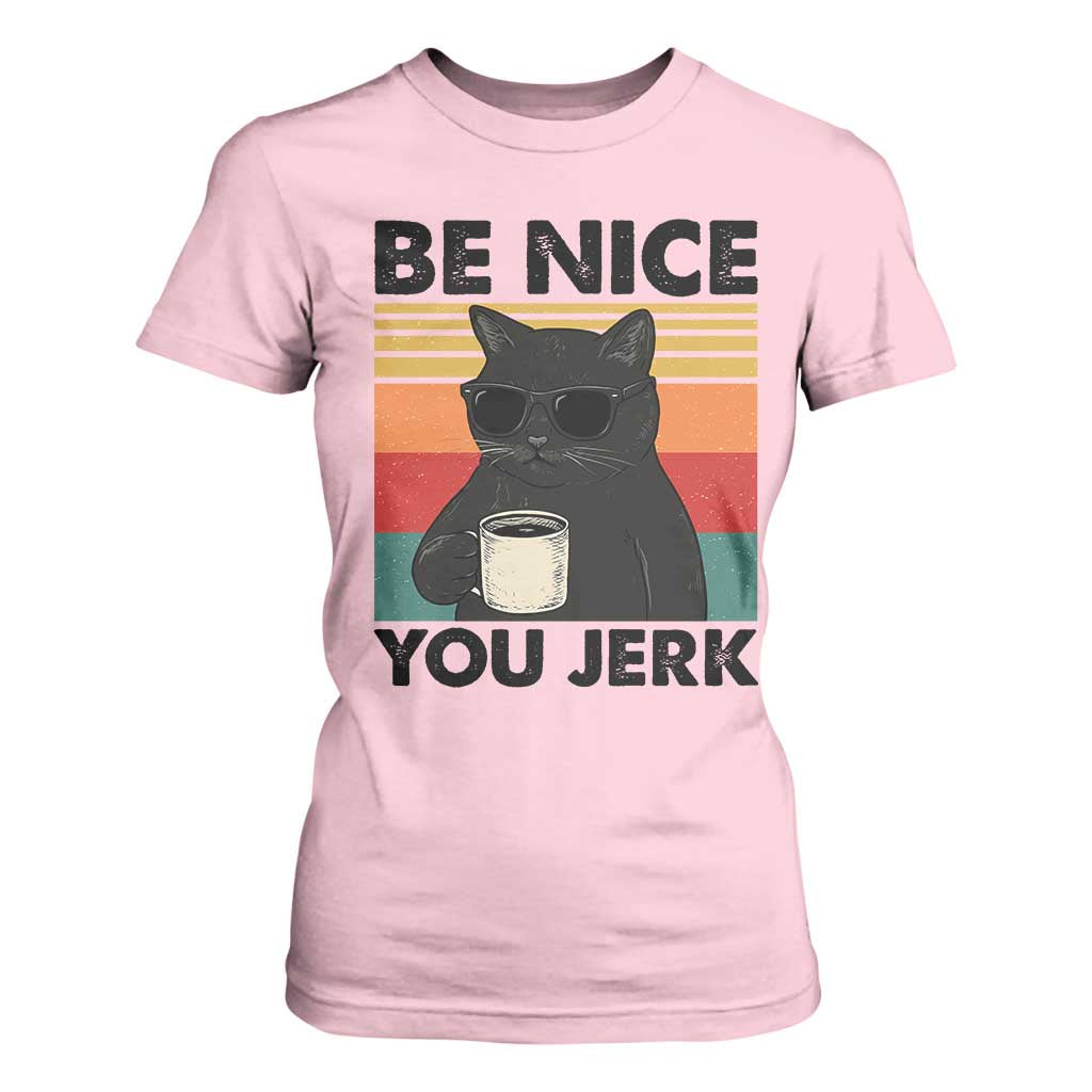 Be Nice You Jerk T Shirt For Women Funny Black Cat Sarcastic Quote TS14 Light Pink Print Your Wear