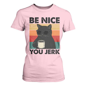Be Nice You Jerk T Shirt For Women Funny Black Cat Sarcastic Quote TS14 Light Pink Print Your Wear