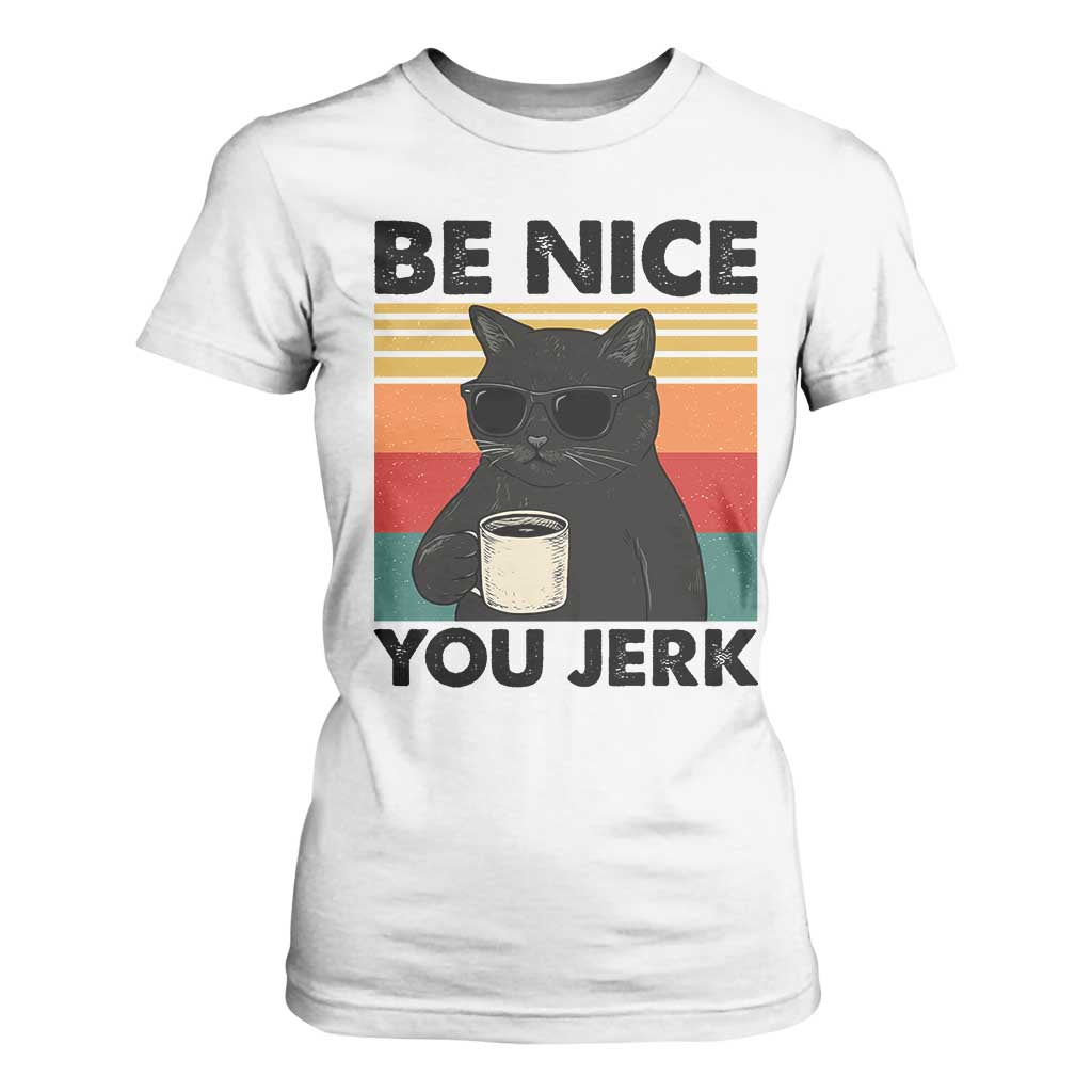 Be Nice You Jerk T Shirt For Women Funny Black Cat Sarcastic Quote TS14 White Print Your Wear