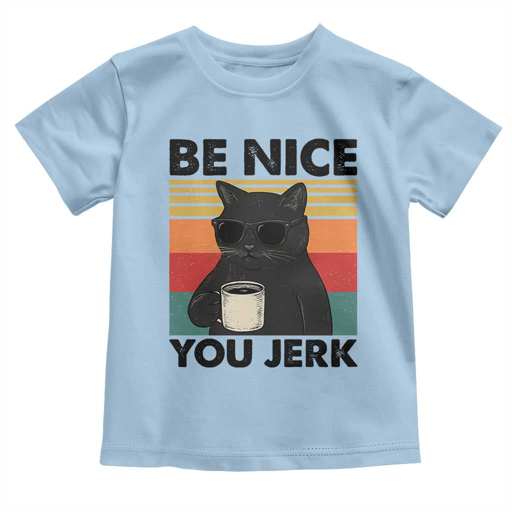 Be Nice You Jerk Toddler T Shirt Funny Black Cat Sarcastic Quote TS14 Light Blue Print Your Wear