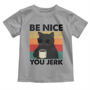 Be Nice You Jerk Toddler T Shirt Funny Black Cat Sarcastic Quote TS14 Sport Gray Print Your Wear