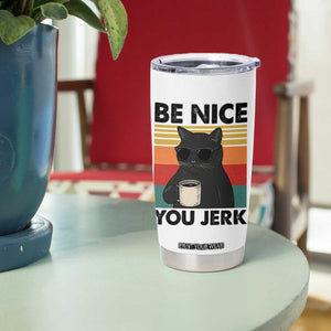 Be Nice You Jerk Tumbler Cup Funny Black Cat Sarcastic Quote TS14 Print Your Wear