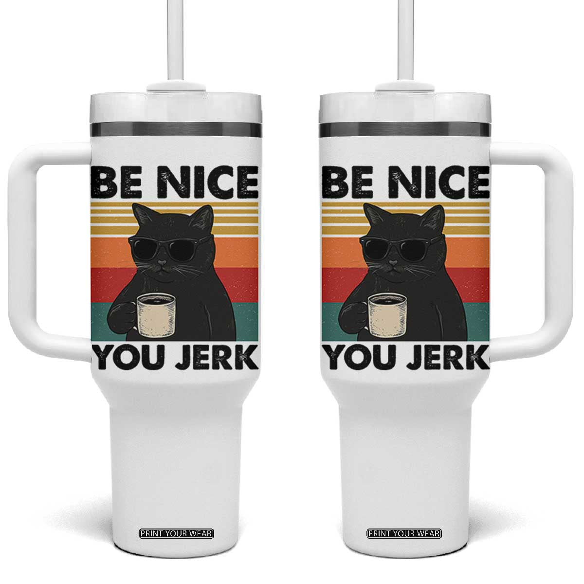 Be Nice You Jerk Tumbler With Handle Funny Black Cat Sarcastic Quote TS14 One Size: 40 oz White Print Your Wear