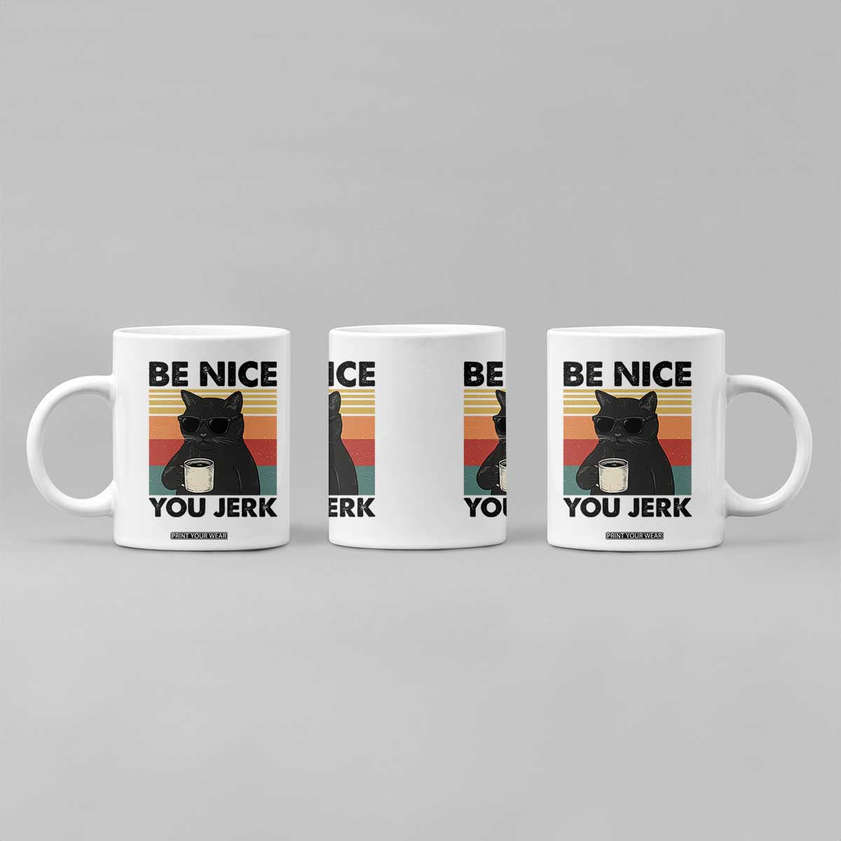 Be Nice You Jerk Coffee Mug Funny Black Cat Sarcastic Quote TS14 Print Your Wear
