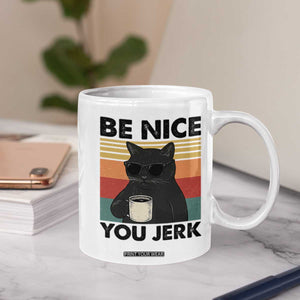 Be Nice You Jerk Coffee Mug Funny Black Cat Sarcastic Quote TS14 Print Your Wear