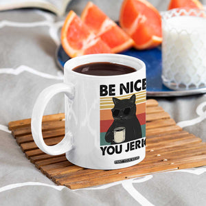 Be Nice You Jerk Coffee Mug Funny Black Cat Sarcastic Quote TS14 Print Your Wear