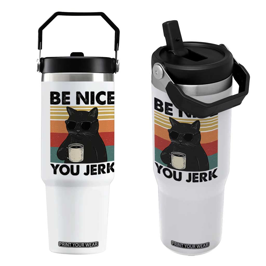 Be Nice You Jerk Flip Straw Tumbler Funny Black Cat Sarcastic Quote TS14 One Size: 30 oz White Print Your Wear