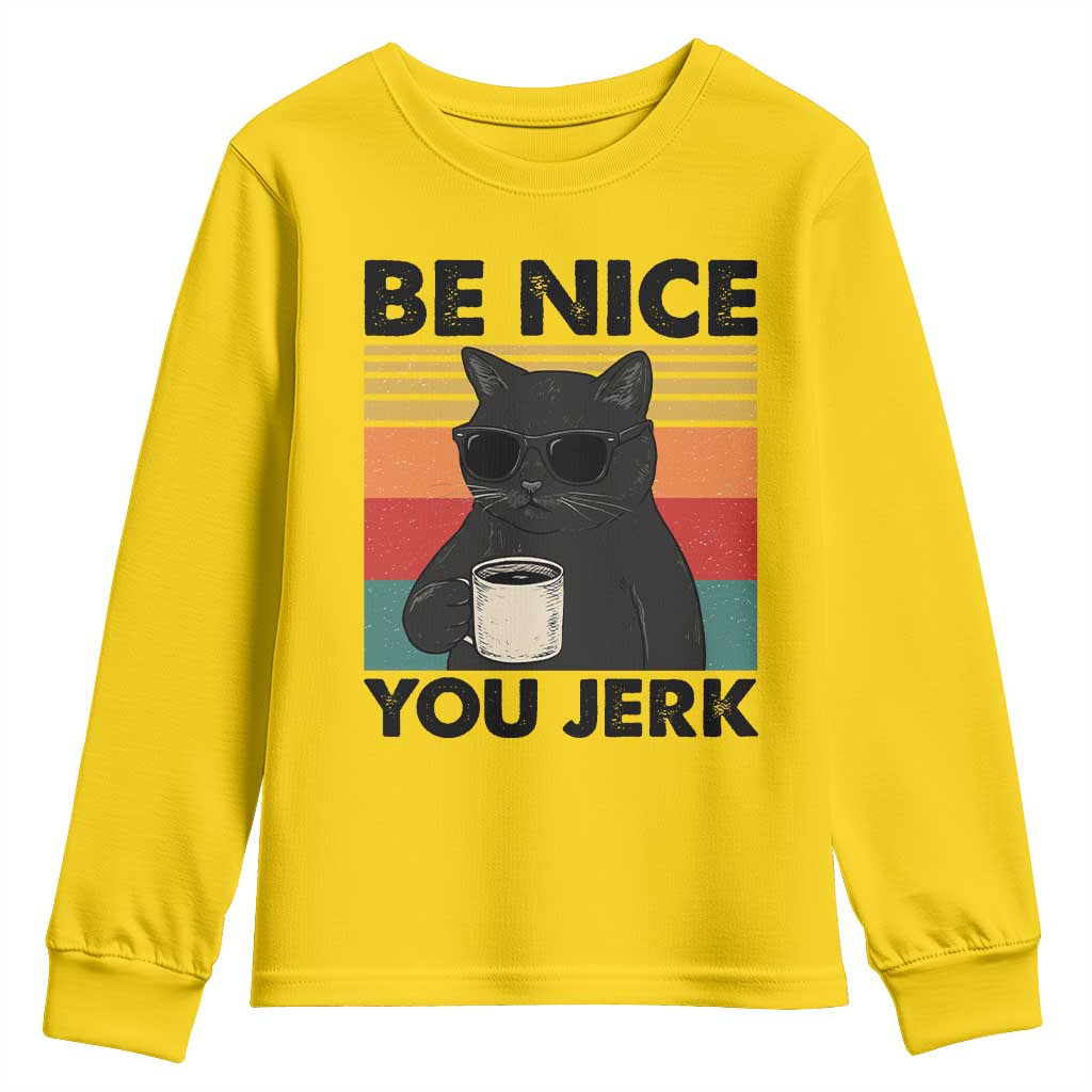 Be Nice You Jerk Youth Sweatshirt Funny Black Cat Sarcastic Quote TS14 Daisy Print Your Wear