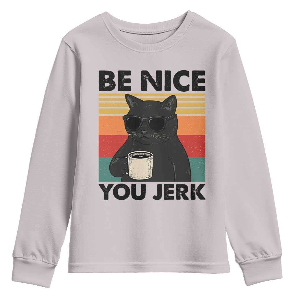 Be Nice You Jerk Youth Sweatshirt Funny Black Cat Sarcastic Quote TS14 Ice Gray Print Your Wear