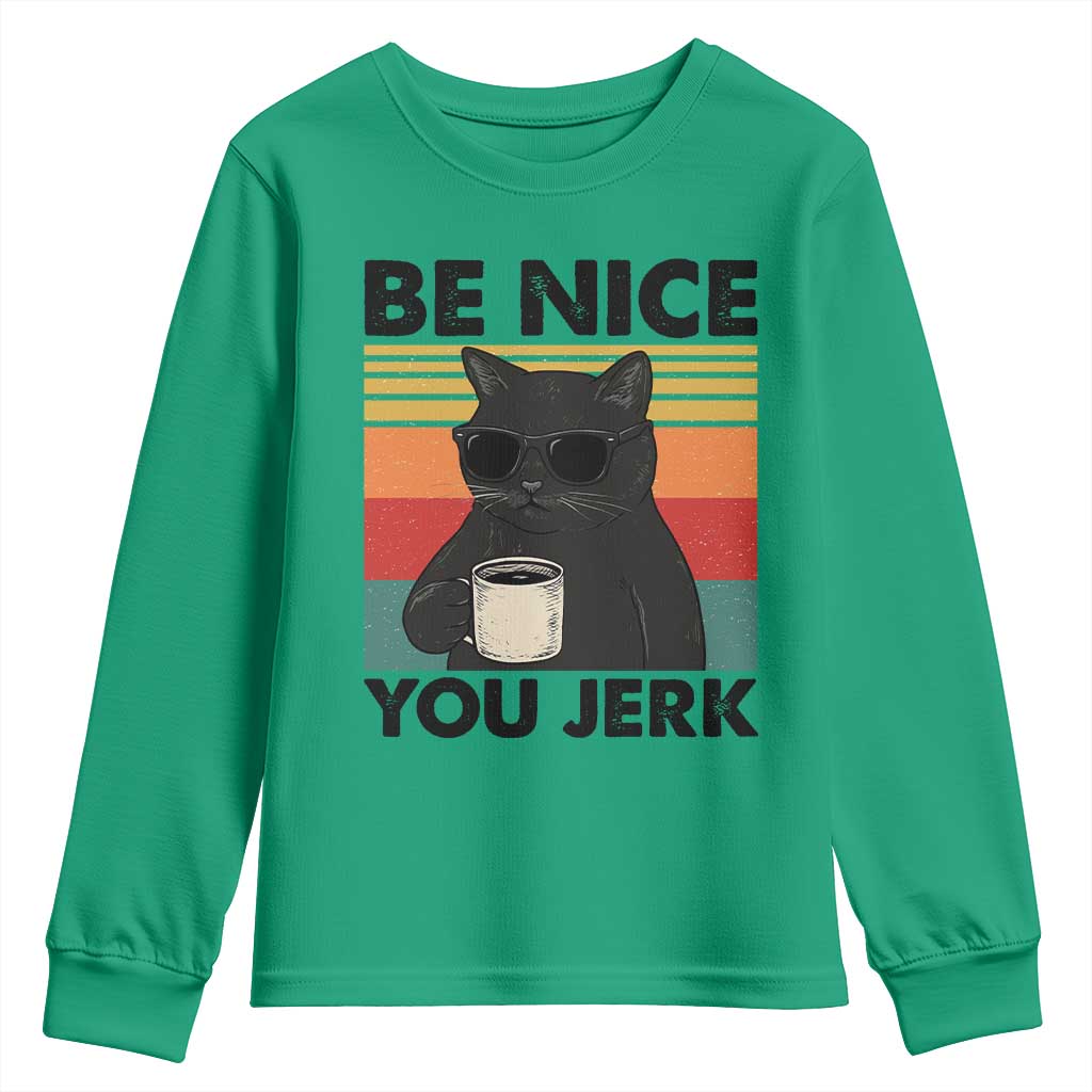 Be Nice You Jerk Youth Sweatshirt Funny Black Cat Sarcastic Quote TS14 Irish Green Print Your Wear