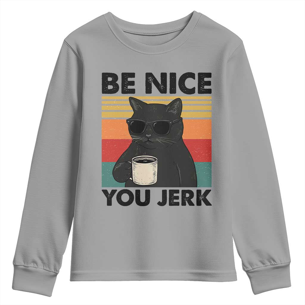 Be Nice You Jerk Youth Sweatshirt Funny Black Cat Sarcastic Quote TS14 Sport Gray Print Your Wear