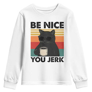 Be Nice You Jerk Youth Sweatshirt Funny Black Cat Sarcastic Quote TS14 White Print Your Wear