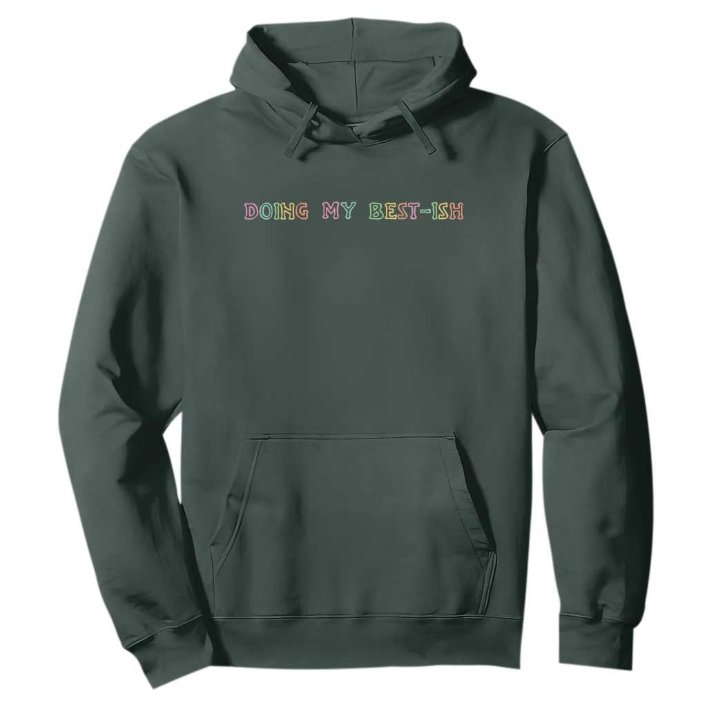 Doing My Best-ish Hoodie Funny Sarcastic Life Joke TS14 Dark Forest Green Print Your Wear