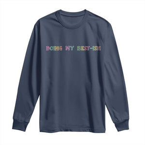 Doing My Best-ish Long Sleeve Shirt Funny Sarcastic Life Joke TS14 Navy Print Your Wear
