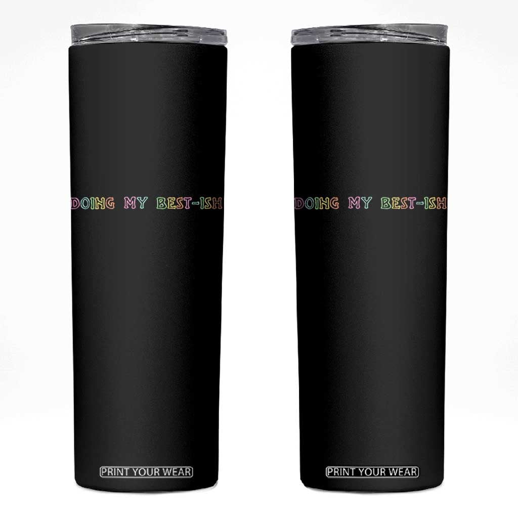 Doing My Best-ish Skinny Tumbler Funny Sarcastic Life Joke TS14 Black Print Your Wear