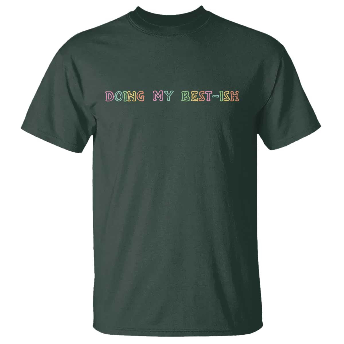 Doing My Best-ish T Shirt Funny Sarcastic Life Joke TS14 Dark Forest Green Print Your Wear
