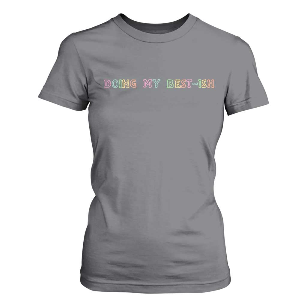 Doing My Best-ish T Shirt For Women Funny Sarcastic Life Joke TS14 Charcoal Print Your Wear