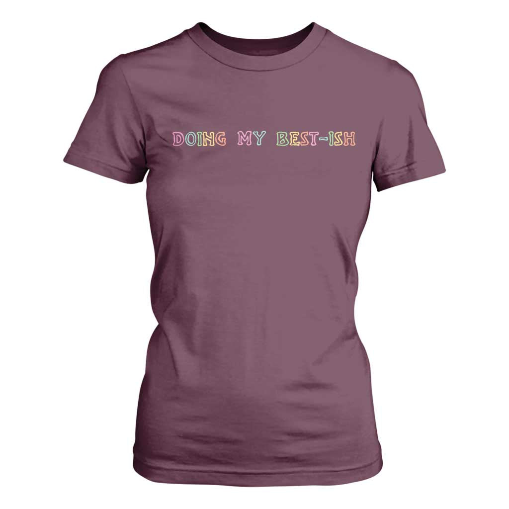 Doing My Best-ish T Shirt For Women Funny Sarcastic Life Joke TS14 Maroon Print Your Wear