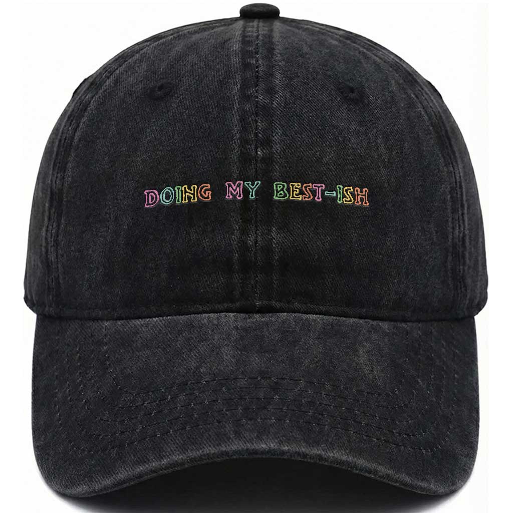 Doing My Best-ish Washed Cotton Baseball Cap Funny Sarcastic Life Joke TS14 Washed Cap Universal Fit Black Print Your Wear
