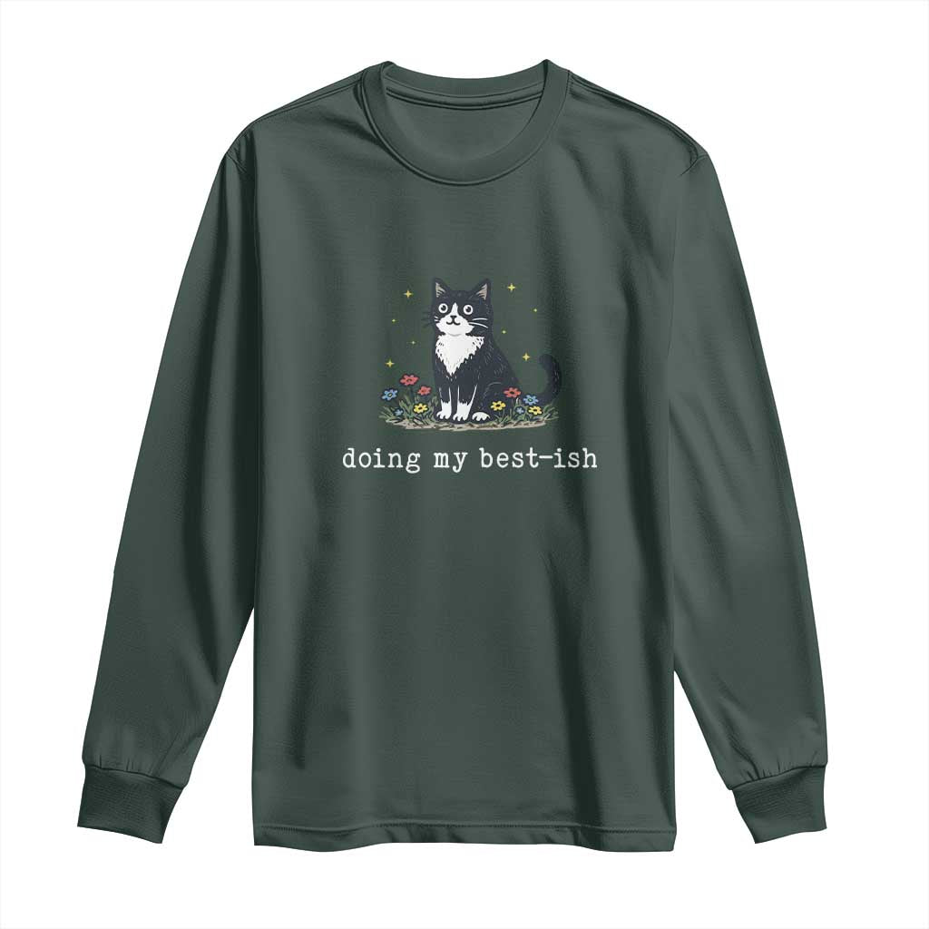 Doing My Best-ish Long Sleeve Shirt Funny Cat Sarcastic Joke TS14 Dark Forest Green Print Your Wear