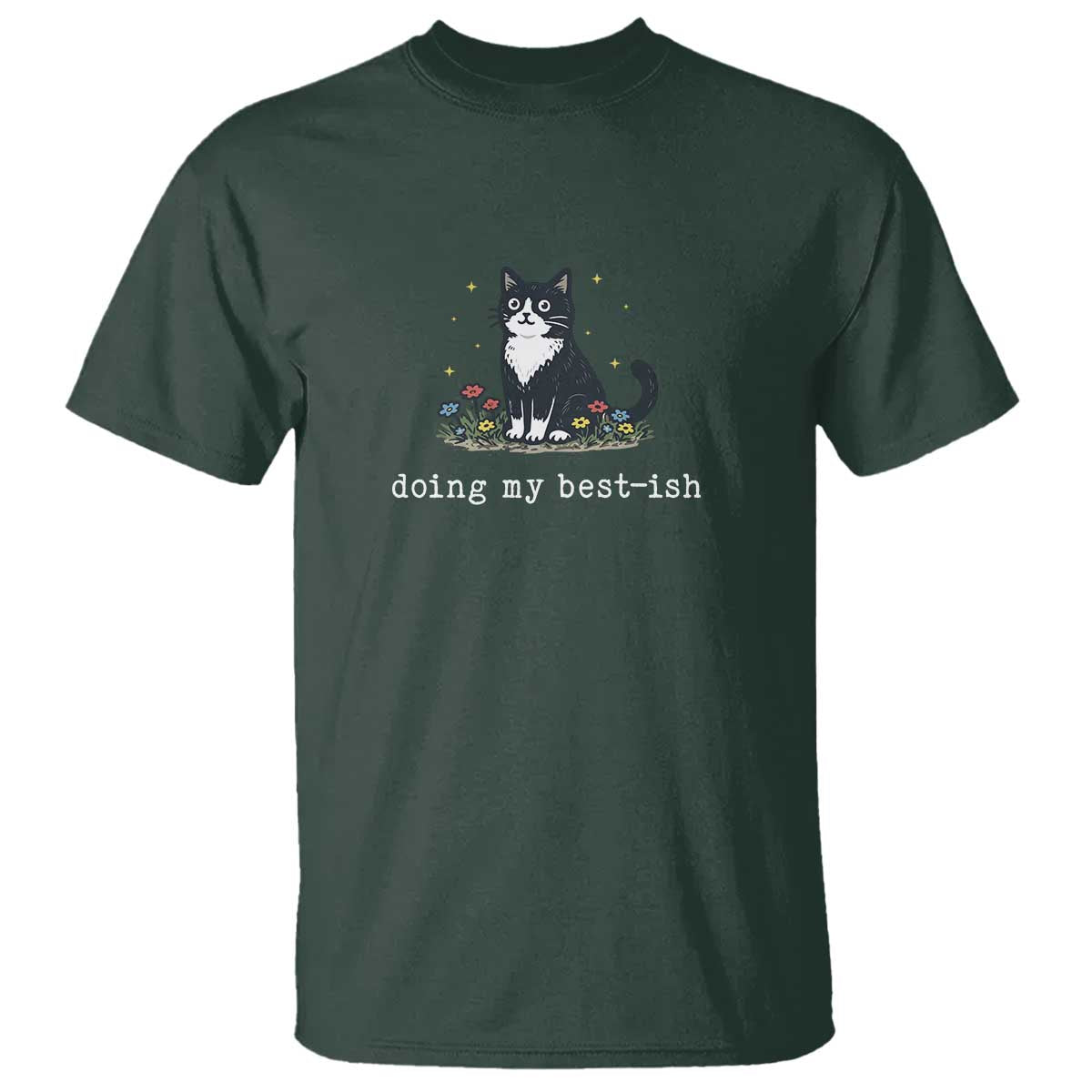 Doing My Best-ish T Shirt Funny Cat Sarcastic Joke TS14 Dark Forest Green Print Your Wear