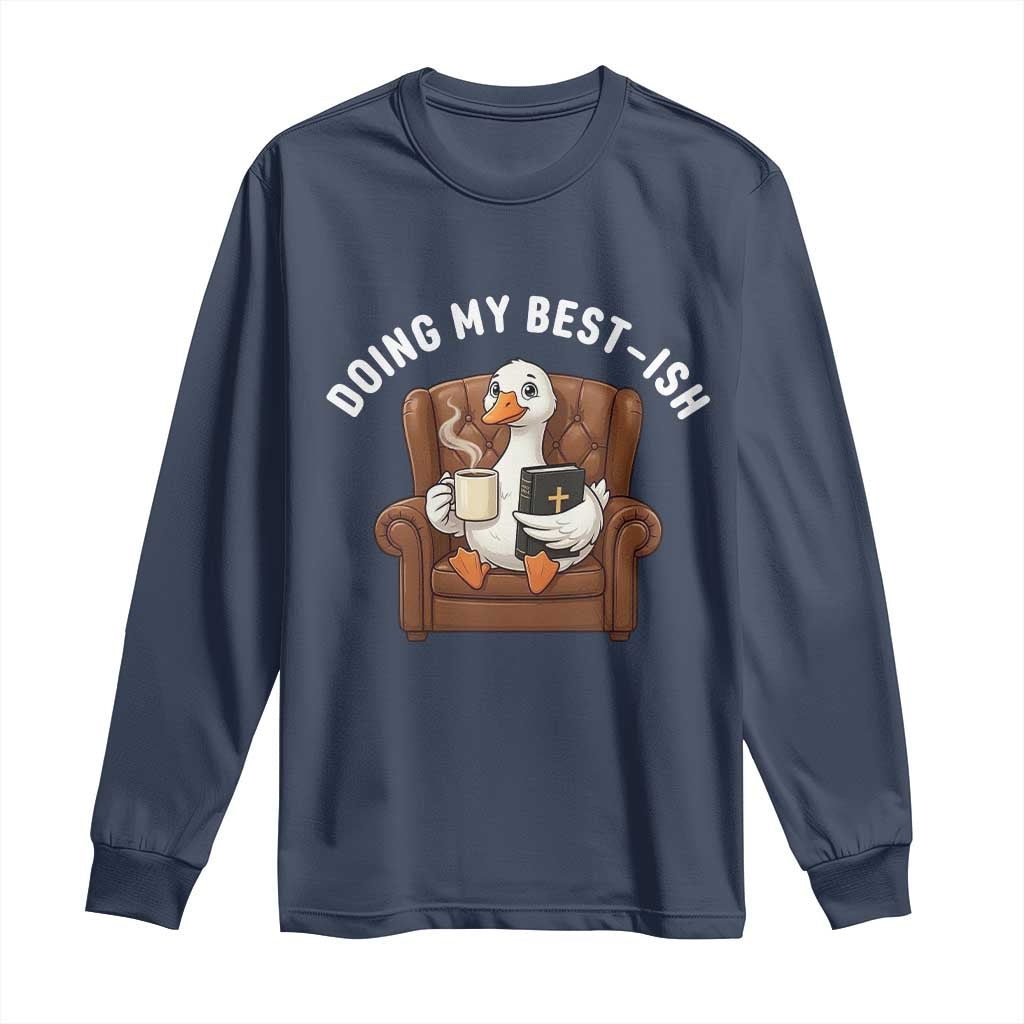 Doing My Best-ish Long Sleeve Shirt Funny Silly Goose Sarcastic Joke TS14 Navy Print Your Wear