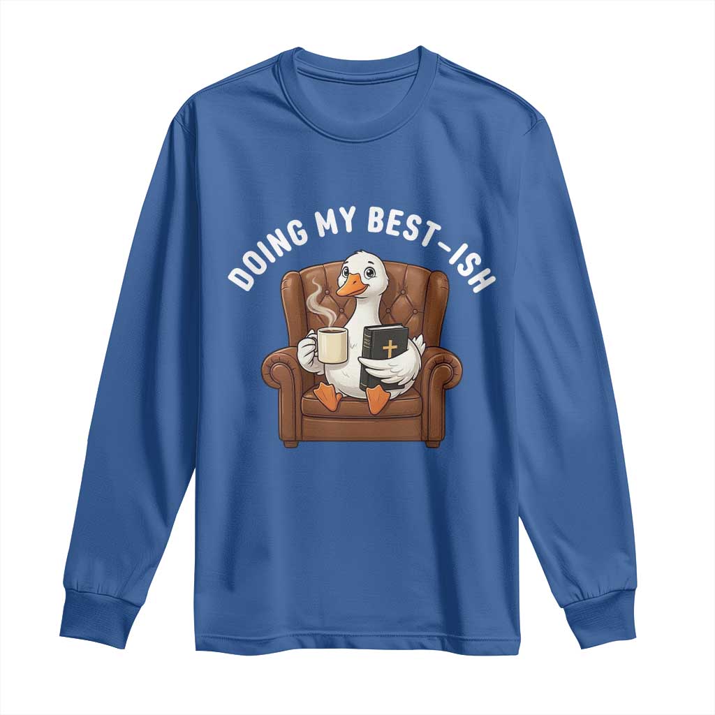 Doing My Best-ish Long Sleeve Shirt Funny Silly Goose Sarcastic Joke TS14 Royal Blue Print Your Wear